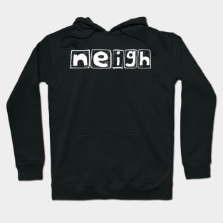 Neigh (a simple design for horse people) Hoodie